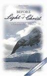 Before The Light Of Christ: Seeking Life, Self-Knowledge, Harmony, Healing, And Eternal Illumination In The Warmth Of His Love