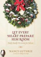 Let Every Heart Prepare Him Room: Daily Family Devotions For Advent