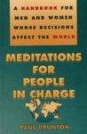 Meditations For People In Charge: A Handbook For Men And Women Whose Decisions Affect The World