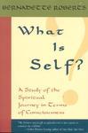 What Is Self?: A Study Of The Spiritual Journey In Terms Of Consciousness,