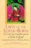 Lady Of The Lotus-Born: The Life And Enlightenment Of Yeshe Tsogyal