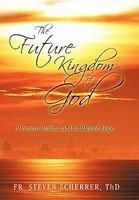 The Future Kingdom Of God: A Present Reality And Our Blessed Hope