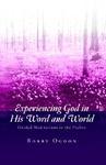 Experiencing God In His Word And World: Guided Meditations In The Psalms