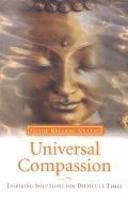 Universal Compassion: Inspiring Solutions For Difficult Times