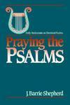 Praying The Psalms: Daily Meditations On Cherished Psalms