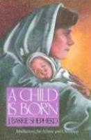 A Child Is Born: Meditations For Advent And Christmas