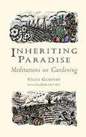 Inheriting Paradise: Meditations On Gardening