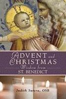 Advent And Christmas Wisdom From Saint Benedict: Daily Scriptures And Prayers Together With Saint Benedict's Own Words