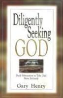 Diligently Seeking God: Daily Motivation To Take God More Seriously