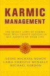 Karmic Management: What Goes Around Comes Around In Your Business And Your Life