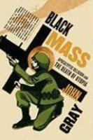 Black Mass: Apocalyptic Religion And The Death Of Utopia