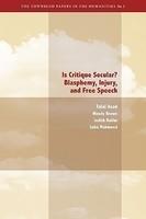 Is Critique Secular?: Blasphemy, Injury, And Free Speech