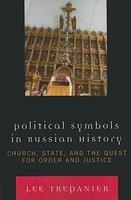 Political Symbols In Russian History: Church, State, And The Quest For Order And Justice