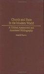 Church And State In The Modern World: A Critical Assessment And Annotated Bibliography