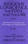 Religious Conscience, The State, And The Law: Historical Contexts And Contemporary Significance