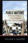 Public Matters: Essays On Politics, Policy, And Religion