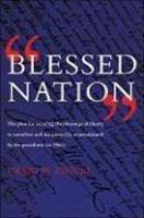 Blessed Nation: The Plan For Securing The Blessings Of Liberty To Ourselves And Our Prosperity, As Proclaimed By The Presidents (to 19