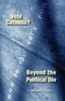 Vote Catholic?: Beyond The Political Din