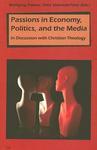 Passions In Economy, Politics, And The Media: In Discussion With Christian Theology Contributions To Mimetic Theory, Vol. 17