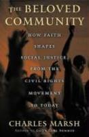 The Beloved Community: How Faith Shapes Social Justice From The Civil Rights Movement To Today