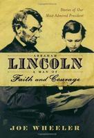 Abraham Lincoln, A Man Of Faith And Courage: Stories Of Our Most Admired President