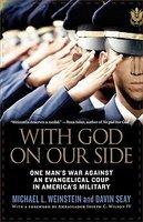 With God On Our Side: One Man's War Against An Evangelical Coup In America's Military