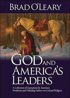 God And America's Leaders: A Collection Of Quotations By America's Presidents And Founding Fathers On God And Religion