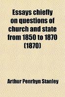 Essays Chiefly On Questions Of Church And State From 1850 To 1870 (1870)