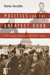 Politics For The Greatest Good: The Case For Prudence In The Public Square