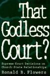 That Godless Court?: Supreme Court Decisions On Church-State Relationships