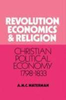 Revolution, Economics And Religion: Christian Political Economy, 1798 1833