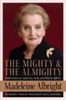 The Mighty And The Almighty: Reflections On America, God, And World Affairs