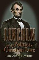 Lincoln And The Politics Of Christian Love