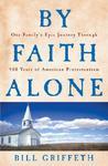 By Faith Alone: One Family's Epic Journey Through 400 Years Of American Protestantism