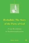 Hezbollah: The Story Of The Party Of God: From Revolution To Institutionalization