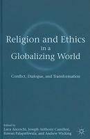 Religion And Ethics In A Globalizing World: Conflict, Dialogue, And Transformation