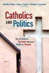 Catholics And Politics: The Dynamic Tension Between Faith And Power