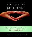 Finding The Still Point: A Beginner's Guide To Zen Meditation [With CD]