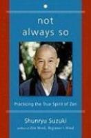 Not Always So: Practicing The True Spirit Of Zen