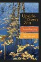 Upside-Down Zen: Finding The Marvelous In The Ordinary