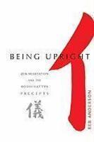 Being Upright: Zen Meditation And The Bodhisattva Precepts