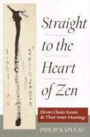 Straight To The Heart Of Zen: Eleven Classic Koans And Their Innner Meanings