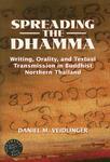 Spreading The Dhamma: Writing, Orality, And Textual Transmission In Buddhist Northern Thailand