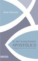 El Restauracionismo Apostolico: El Verdadero Oficio Del Apostol En La Iglesia