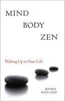 Mind Body Zen: Waking Up To Your Life