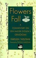 Flowers Fall: A Commentary On Dogen's Genjokoan