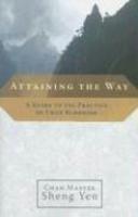 Attaining The Way: A Guide To The Practice Of Chan Buddhism