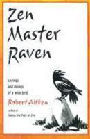 Zen Master Raven Zen Master Raven: Sayings And Doings Of A Wise Bird Sayings And Doings Of A Wise Bird