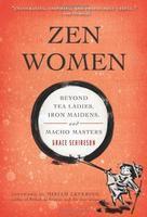 Zen Women: Beyond Tea Ladies, Iron Maidens, And Macho Masters