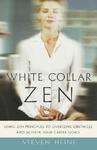 White Collar Zen: Using Zen Principles To Overcome Obstacles And Achieve Your Career Goals